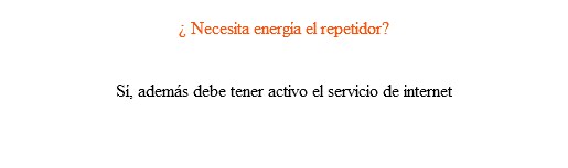  ¿ Necesita energía el repetidor? Sí, además debe tener activo el servicio de internet