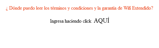  ¿ Dónde puedo leer los términos y condiciones y la garantía de Wifi Extendido? Ingresa haciendo click AQUÍ 