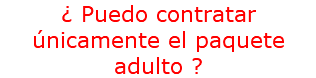 ¿ Puedo contratar únicamente el paquete adulto ?