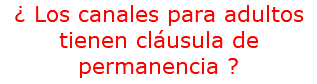 ¿ Los canales para adultos tienen cláusula de permanencia ?