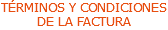 TÉRMINOS Y CONDICIONES DE LA FACTURA