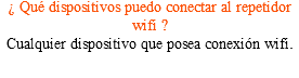 ¿ Qué dispositivos puedo conectar al repetidor wifi ? Cualquier dispositivo que posea conexión wifi.
