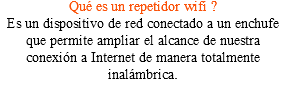 Qué es un repetidor wifi ? Es un dispositivo de red conectado a un enchufe que permite ampliar el alcance de nuestra conexión a Internet de manera totalmente inalámbrica.